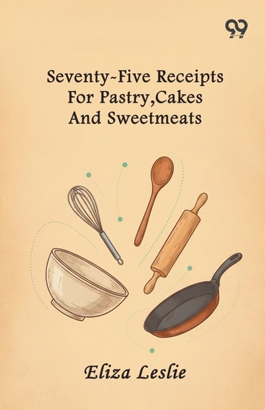 Seventy-Five Receipts For Pastry, Cakes And Sweetmeats - cover