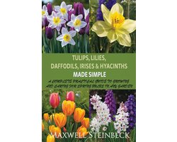 Smart Garden Care- Tulips, Lilies, Daffodils, Irises & Hyacinths Made Simple
