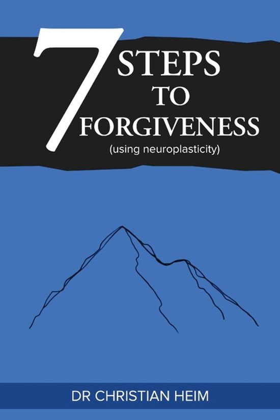 The 7 Steps to Forgiveness (using neuroplasticity) - cover