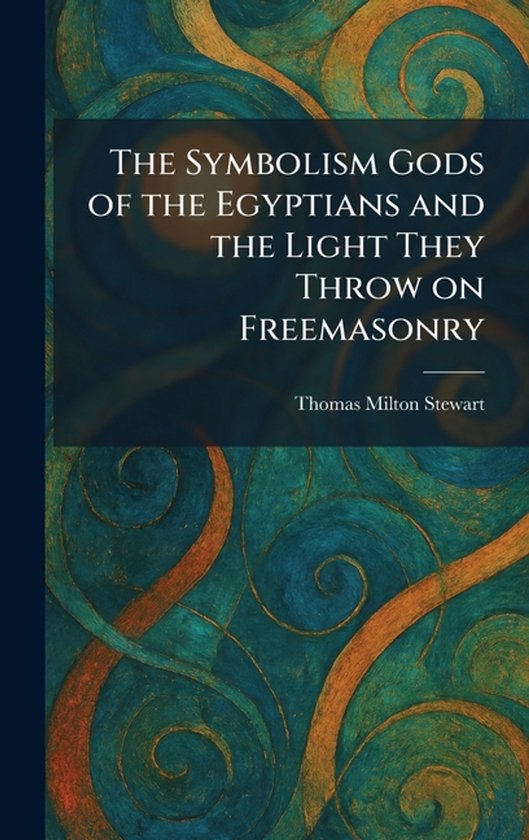 The Symbolism Gods of the Egyptians and the Light They Throw ... - cover