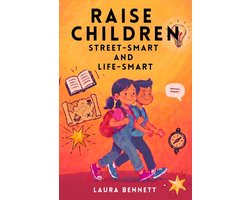 Raise Children Street-Smart And Life-Smart - What Schools Don't Teach