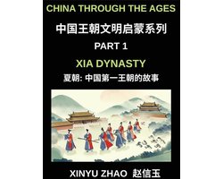 China Through the Ages (Part 1)- Xia Dynasty, The First Kings of China, A Beginner's Guide to Learn Ancient China's History with Simple Mandarin, Stories, and Cultural Foundations