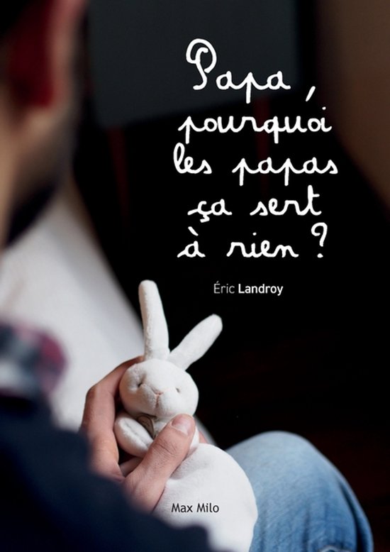 Papa, pourquoi les papas ça sert à rien ? - cover