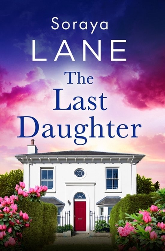 Boekomslag voor "The Last Daughter" van Soraya Lane, met een wit huis, roze bloemen en een dramatische lucht.