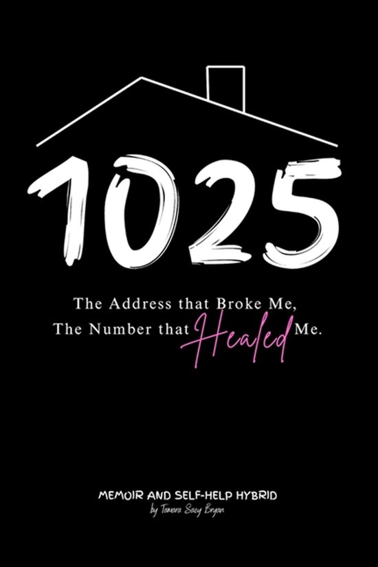 1025 The Address that Broke Me, The Number that Healed Me. - cover