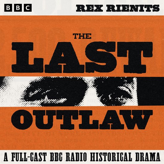 The Last Outlaw: A Full-Cast BBC Radio Historical Drama - cover