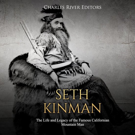 Seth Kinman: The Life and Legacy of the Famous Californian M ... - cover