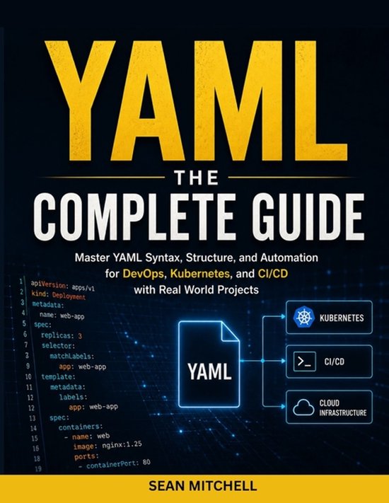 Boekomslag voor 'YAML The Complete Guide'. Gouden letters met de titel op een donkere achtergrond. Codevoorbeelden en diagrammen tonen YAML, Kubernetes, CI/CD en Cloud Infrastructure.