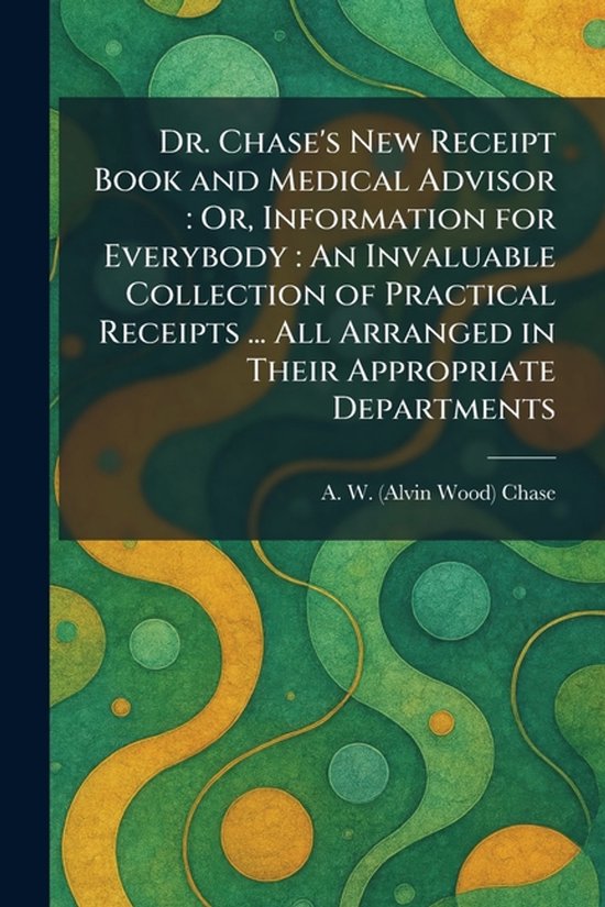 Dr. Chase's New Receipt Book and Medical Advisor - cover
