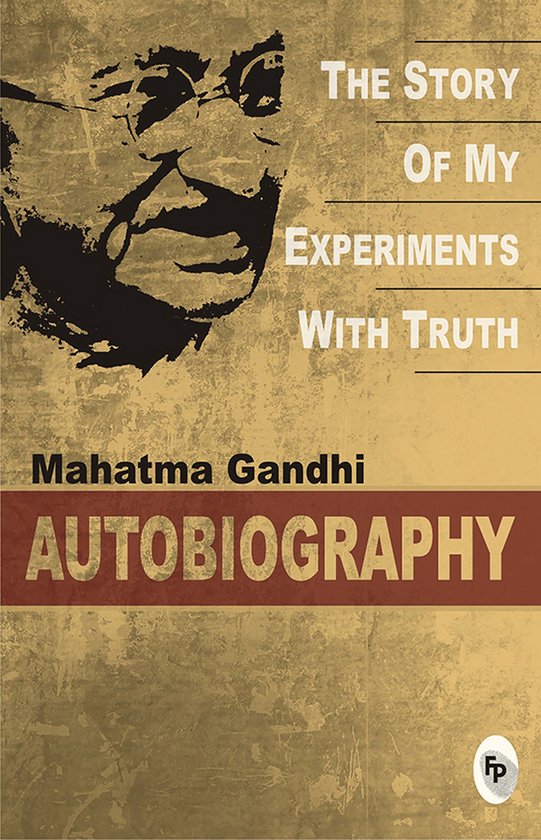 The Story Of My Experiments With Truth: Mahatma Gandhi, An A ... - cover