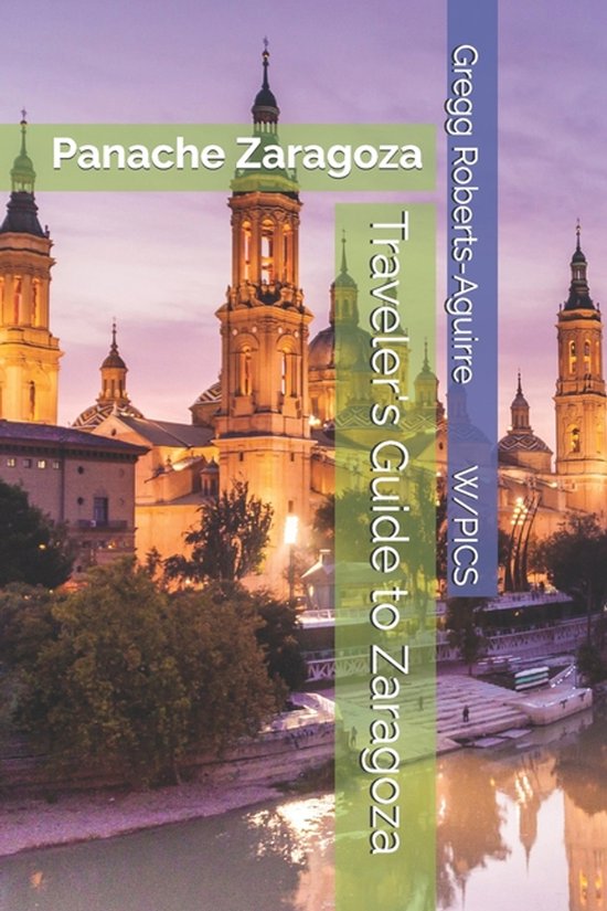 Panache Travel Guides with Pictures- Traveler's Guide to Zaragoza