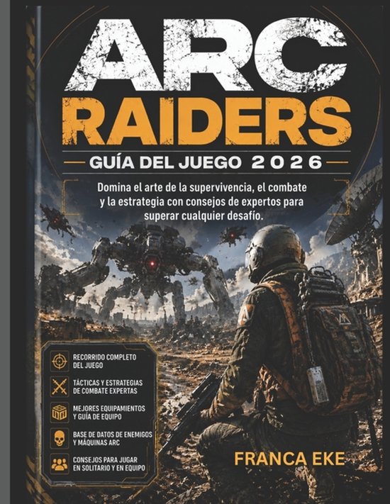 Boekomslag van ARC Raiders Guía del Juego 2026 met soldaat en grote robot in post-apocalyptische stad.