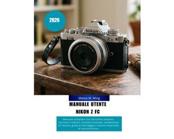 Camera Mastery Manual Guide- Manuale utente Nikon Z FC 2026