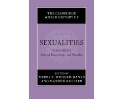 The Cambridge World History of Sexualities-The Cambridge World History of Sexualities: Volume 3, Sites of Knowledge and Practice