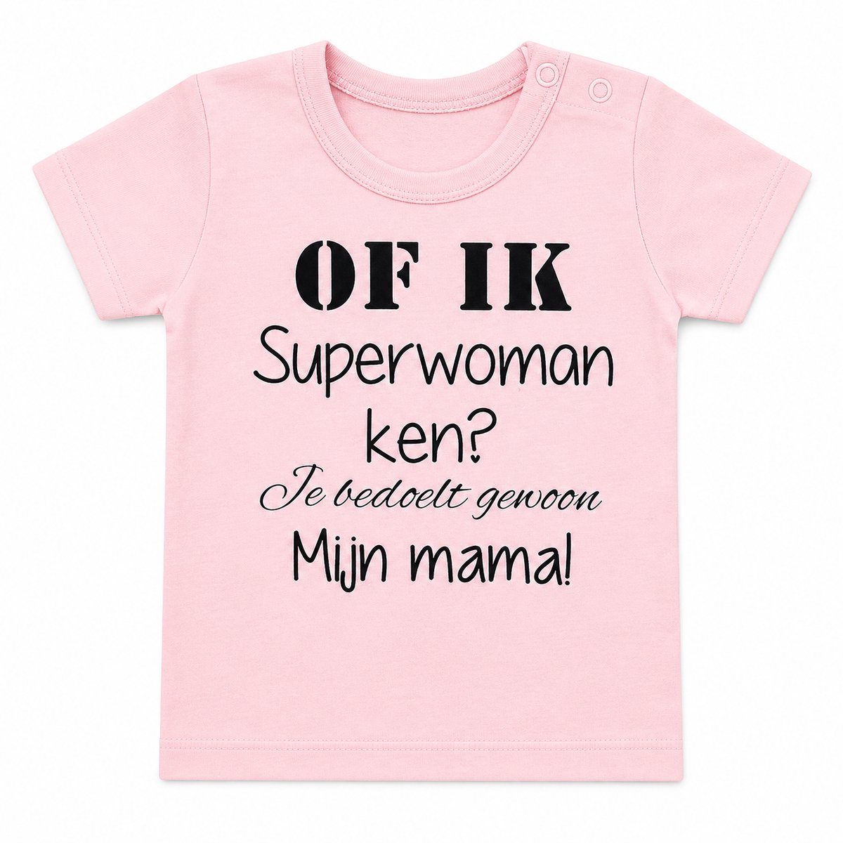 Shirtje baby tekst mama eerste moederdag Of ik superwoman ken? Je bedoelt gewoon mijn mama! roze korte mouw maat 68