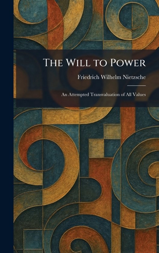 Boek 'The Will to Power' van Friedrich Wilhelm Nietzsche, met een abstract, geometrisch patroon in bruin, oranje en groentinten.