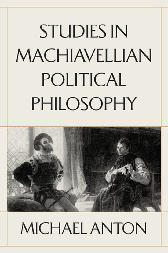 Studies in Machiavellian Political Philosophy