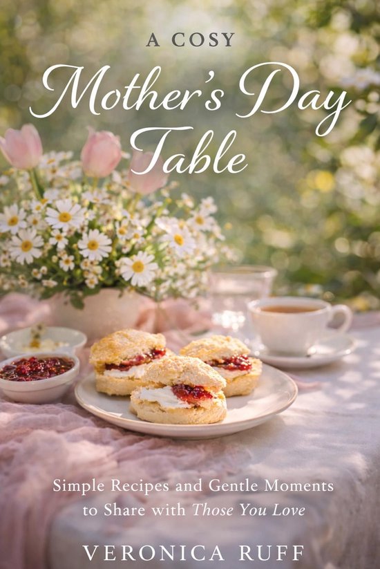 A Cosy Mother's Day Table: Simple Recipes and Gentle Moments ... - cover