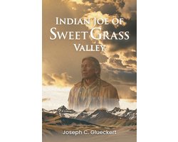 Indian Joe of Sweet Grass Valley