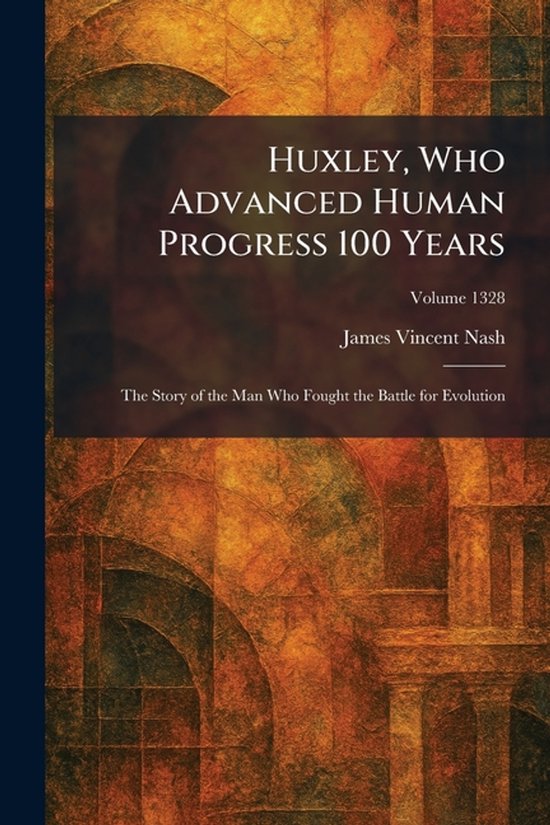 Huxley, Who Advanced Human Progress 100 Years - cover
