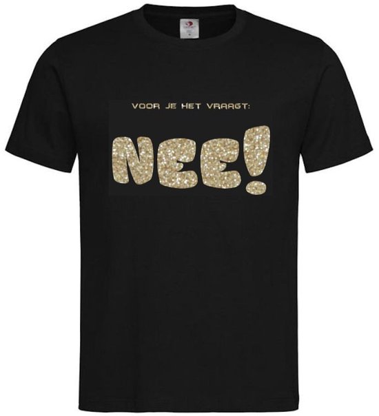T-shirt Unisex Volwassenen Lol - Festival - carnaval - kermis - festival - vrijgezel - feestje - grappig - humor - Weekend - Wijn - Tekst "Voor je het vraagt: NEE!" Op Voorkant | korte mouw | Zwart/Champagne Goud GLITTER | maat M
