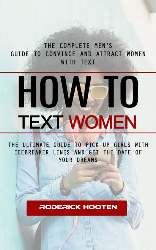 How to Text Women: The Complete Men's Guide to Convince and  ... - cover