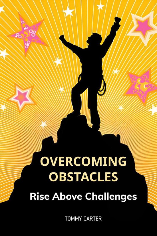 Overcoming Obstacles: Rise Above Challenges