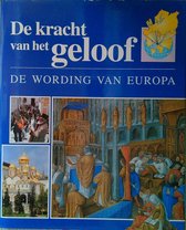 De kracht van het geloof Wording van Europa : De kracht van het geloof