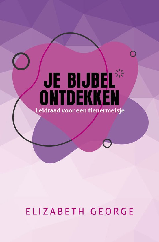 Je Bijbel Ontdekken, Leidraad Voor Een Tiener Meisje - Elizabeth George