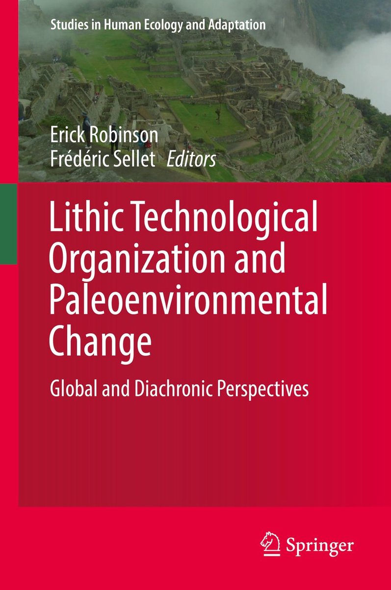 Studies In Human Ecology And Adaptation- Lithic Technological Organization And Paleoenvironmental Change van