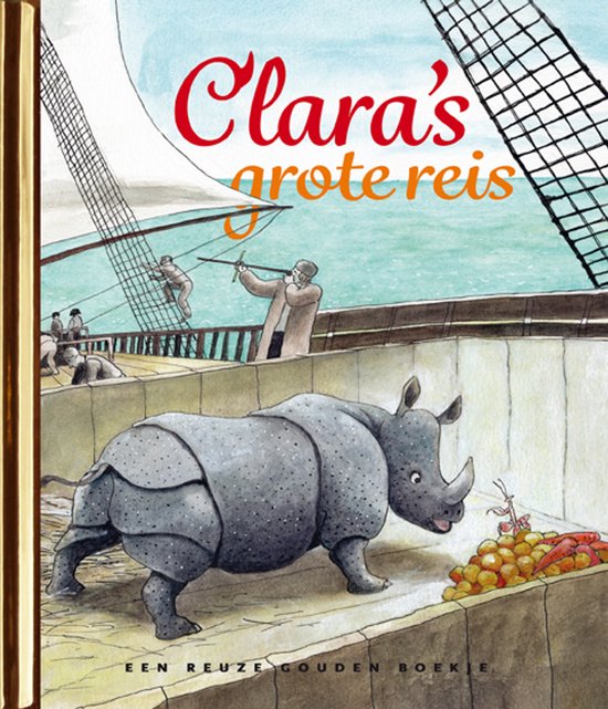 Boekomslag 'Clara's grote reis' met een neushoorn en een zeilschip. Tekst: 'Clara's grote reis Een reuze gouden boekje'.