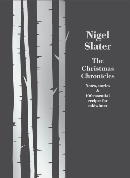 The Christmas Chronicles Notes, Stories and Essential Recipes for Midwinter