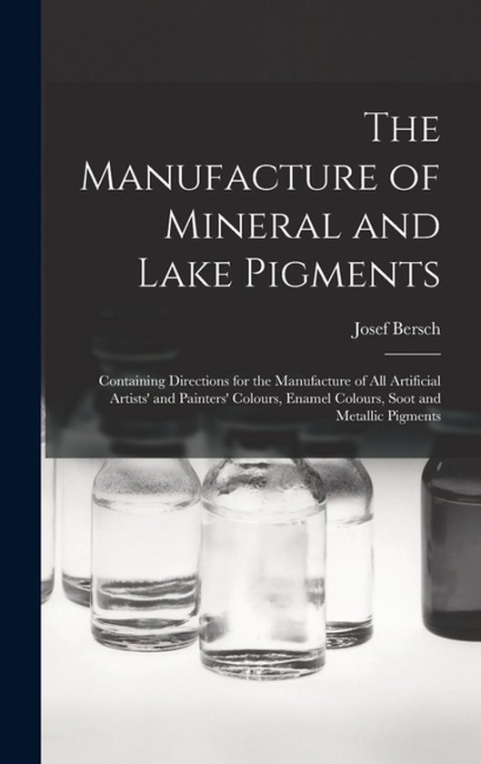 The Manufacture of Mineral and Lake Pigments - cover
