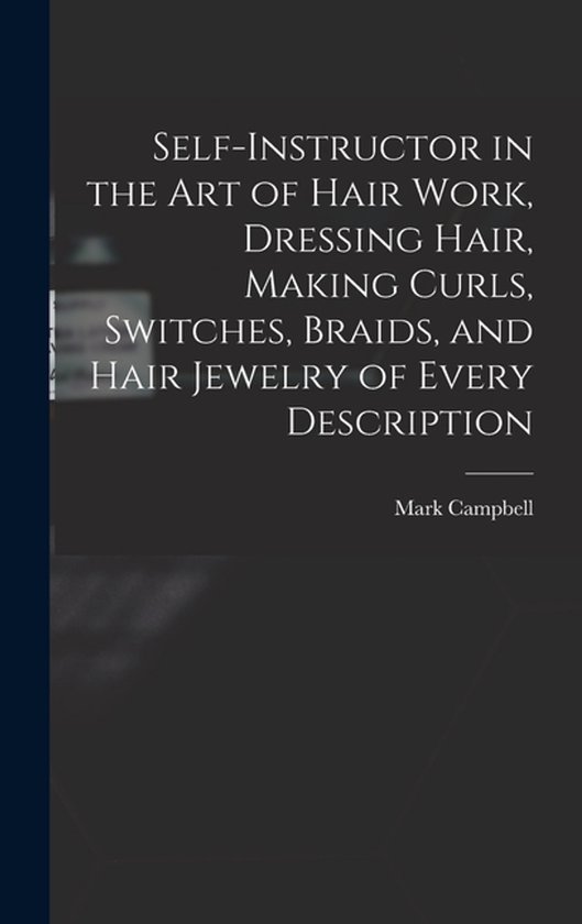 Self-instructor in the art of Hair Work, Dressing Hair, Maki ... - cover
