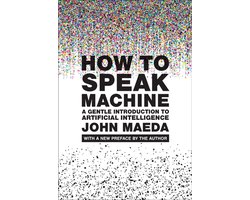 Omslag van How to Speak Machine, with a New Preface by the Author: A Gentle Introduction to Artificial Intelligence