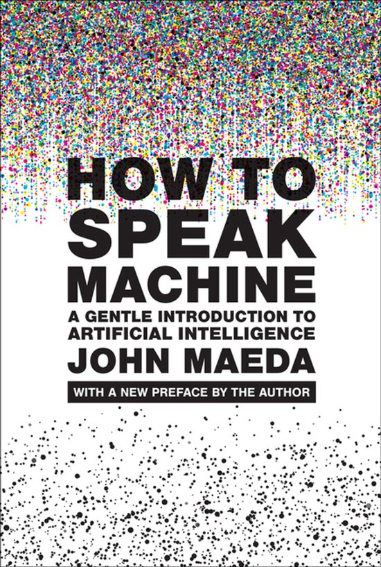 How to Speak Machine, with a New Preface by the Author: A Gentle Introduction to Artificial Intelligence