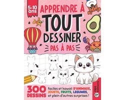 Apprendre à TOUT Dessiner Pas à Pas - Pour Enfants de 5 à 10 ans