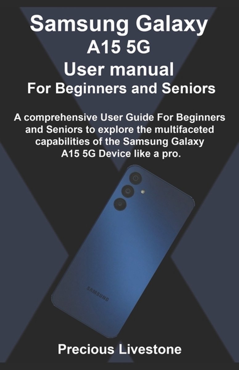 Samsung Galaxy A15 5g User Manual For Beginners And Seniors van Precious Livestone