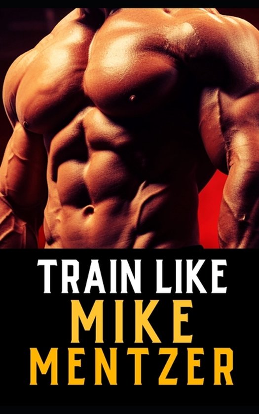The Bodybuilding Library- Train Like Mike Mentzer - cover