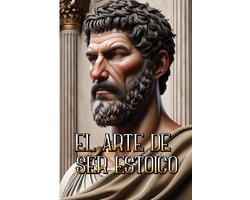 Trilogía Estoica-El Arte de Ser Estoico