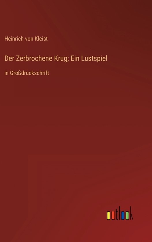 Der Zerbrochene Krug; Ein Lustspiel