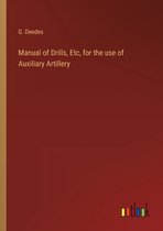 Manual of Drills, Etc, for the use of Auxiliary Artillery