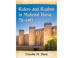 Rulers and Realms in Medieval Iberia, 711-1492