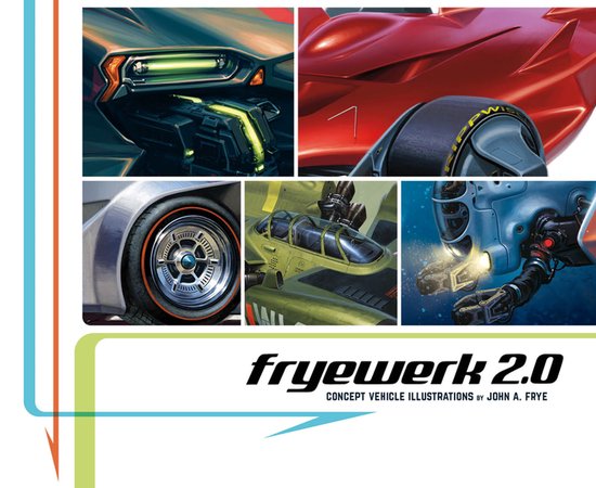 Fryewerk 2.0: Concept Vehicle Illustrations by John A. Frye - cover