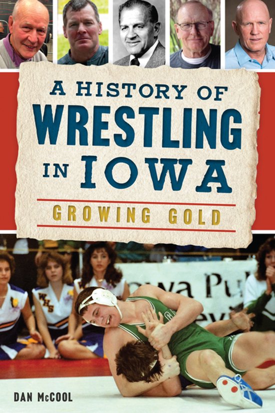 A History of Wrestling in Iowa: Growing Gold - cover