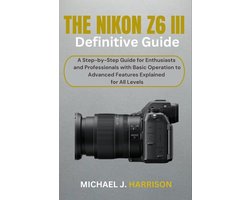 The Nikon Z6 III Definitive Guide
