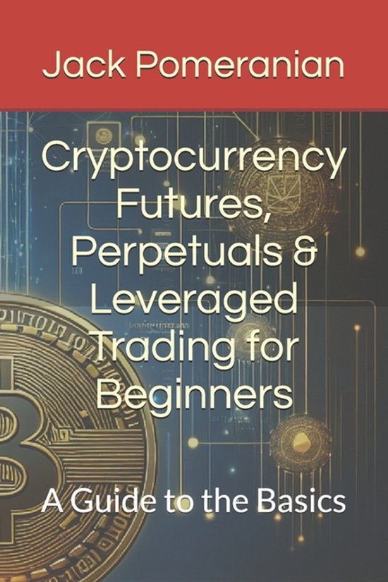 Cryptocurrency Futures, Perpetuals & Leveraged Trading for B ... - cover