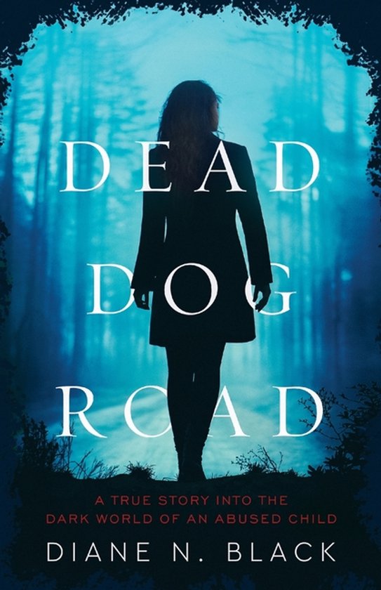 DEAD DOG ROAD A True Story Into The Dark World Of An Abused  ... - cover