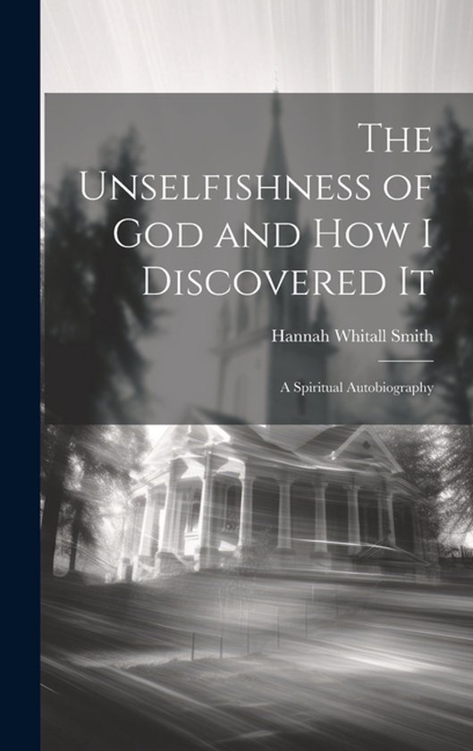 The Unselfishness of God and How I Discovered It - cover
