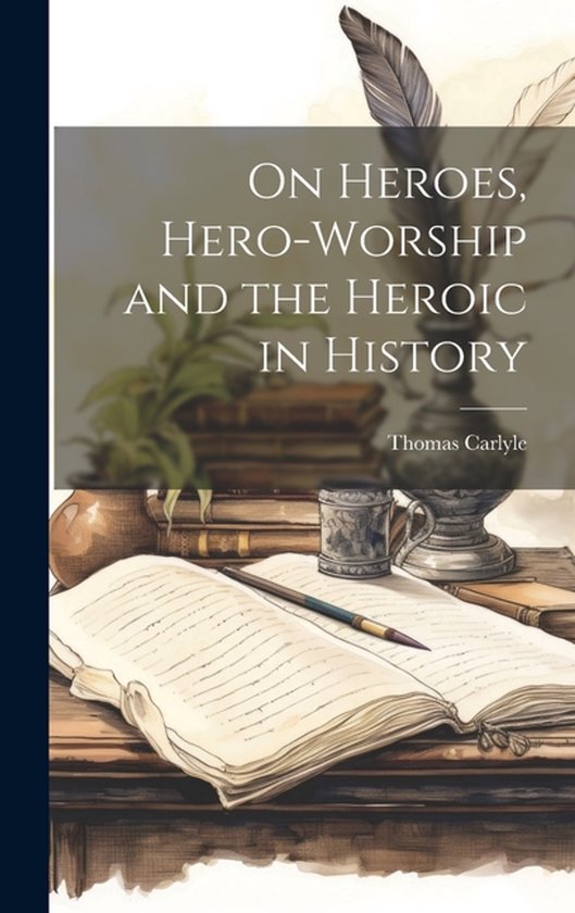 Livre "On Heroes, Hero-Worship and the Heroic in History" de Thomas Carlyle. Livre ouvert avec plume et encrier sur un bureau en bois, avec des plumes en arrière-plan.